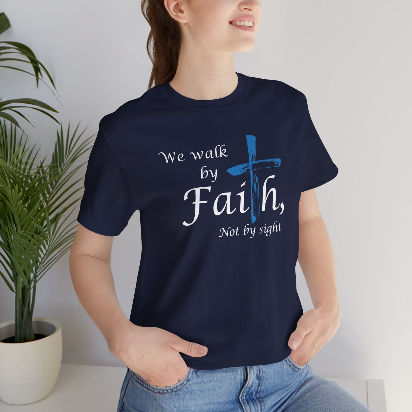 We Walk by Faith, Not by Sight - Unisex Jersey Short Sleeve T-Shirt