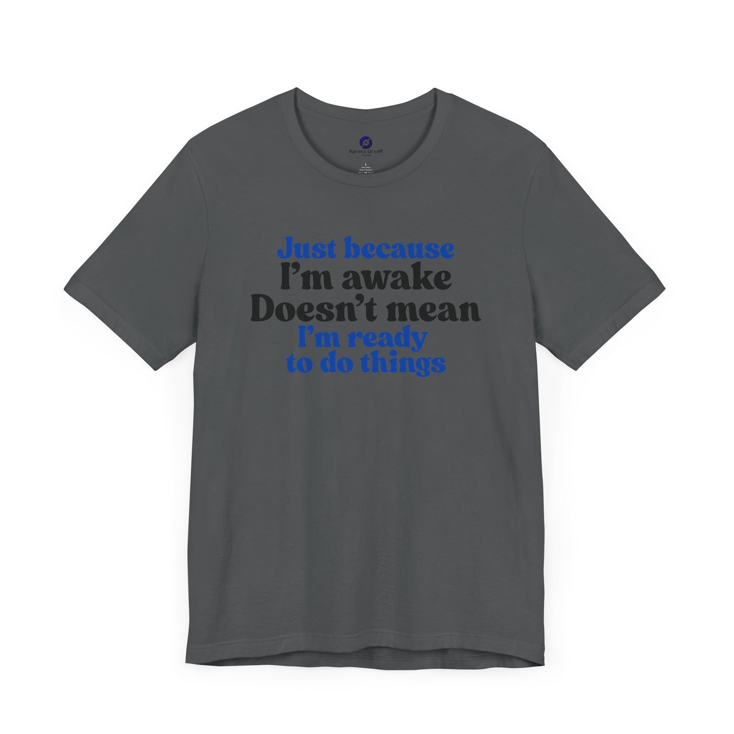 Funny Motivational Unisex T-Shirt - Just Because I'm Awake
