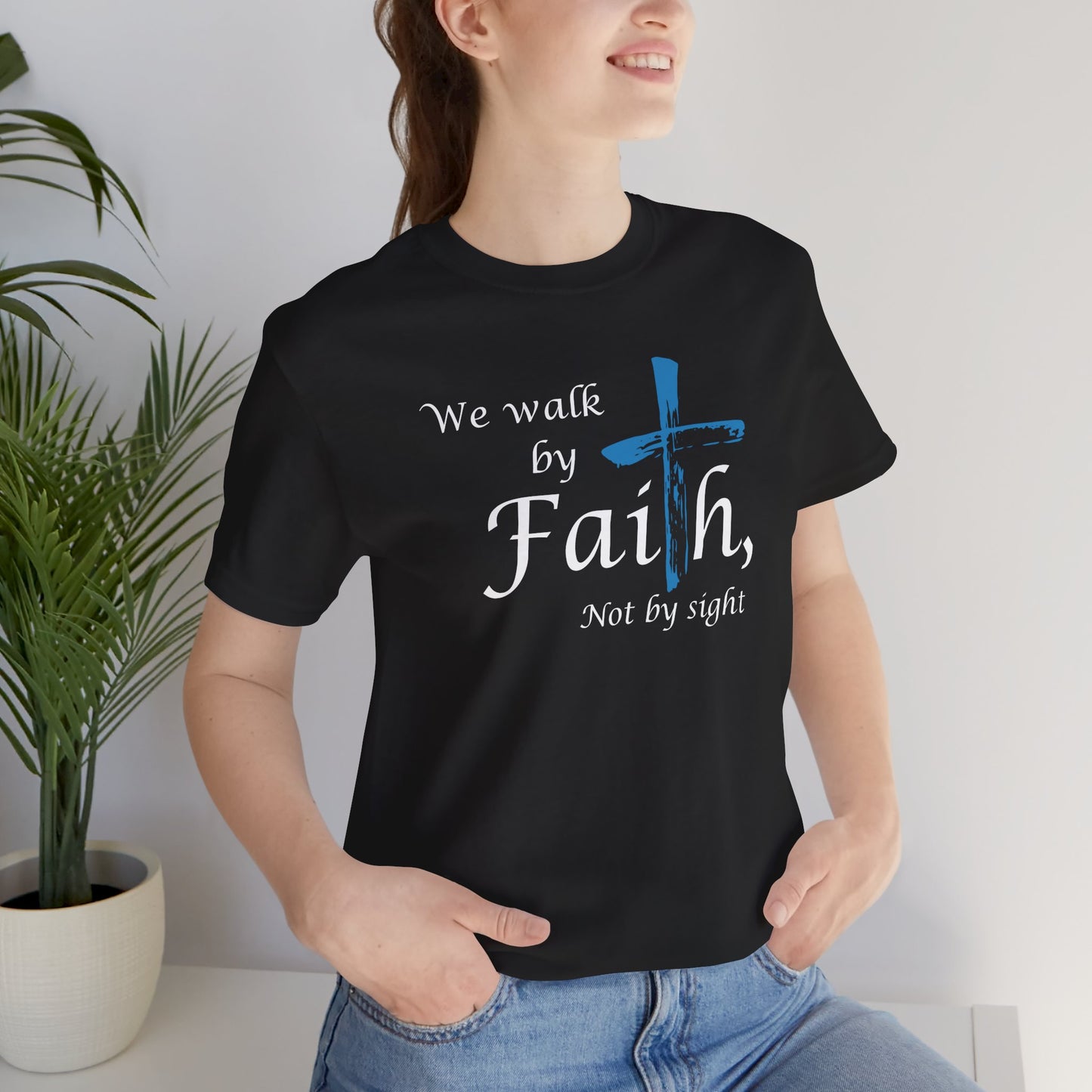 We Walk by Faith, Not by Sight - Unisex Jersey Short Sleeve T-Shirt