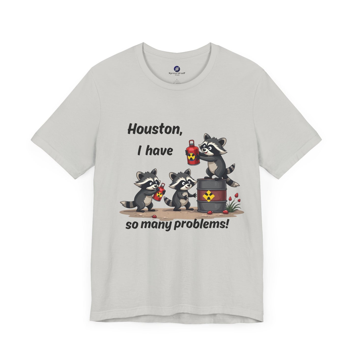 Funny Raccoon Tee - "Houston, I Have So Many Problems!" Unisex Jersey Short Sleeve Shirt