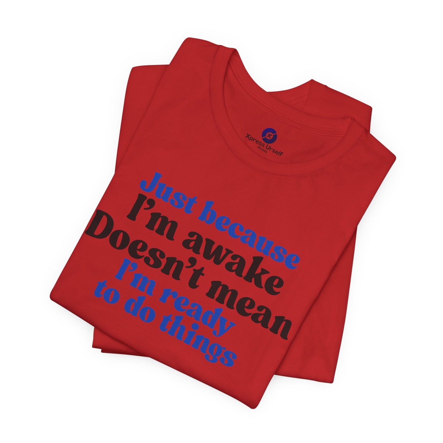 Funny Motivational Unisex T-Shirt - Just Because I'm Awake