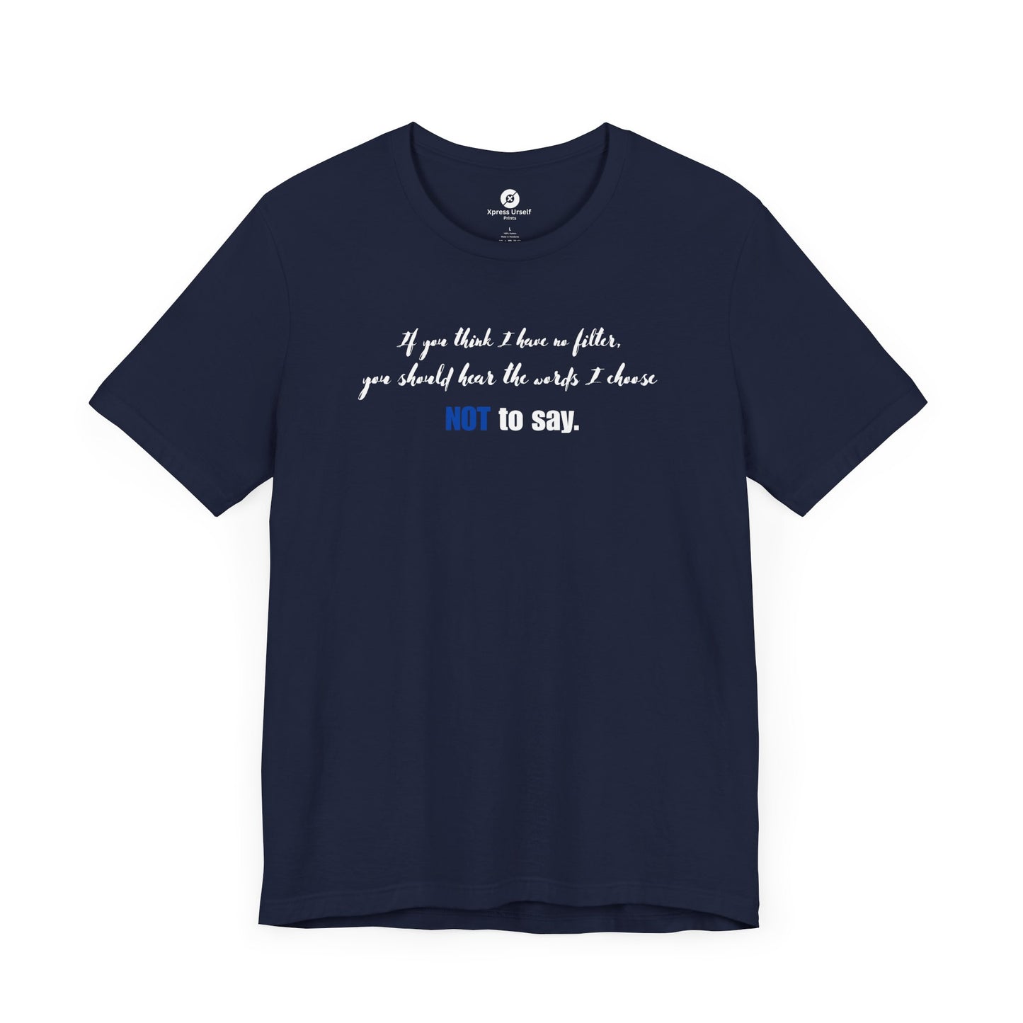 Bold Statement Tee: "If You Think I Have to Filter, You Should Hear the Words I Choose NOT to Say"