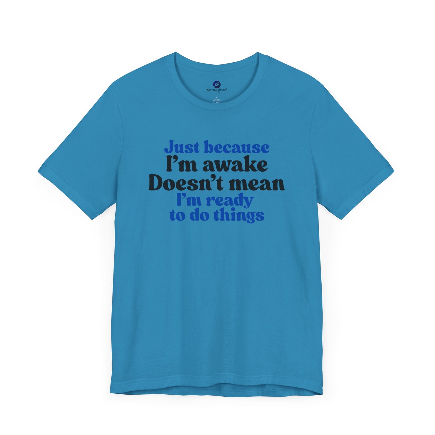 Funny Motivational Unisex T-Shirt - Just Because I'm Awake