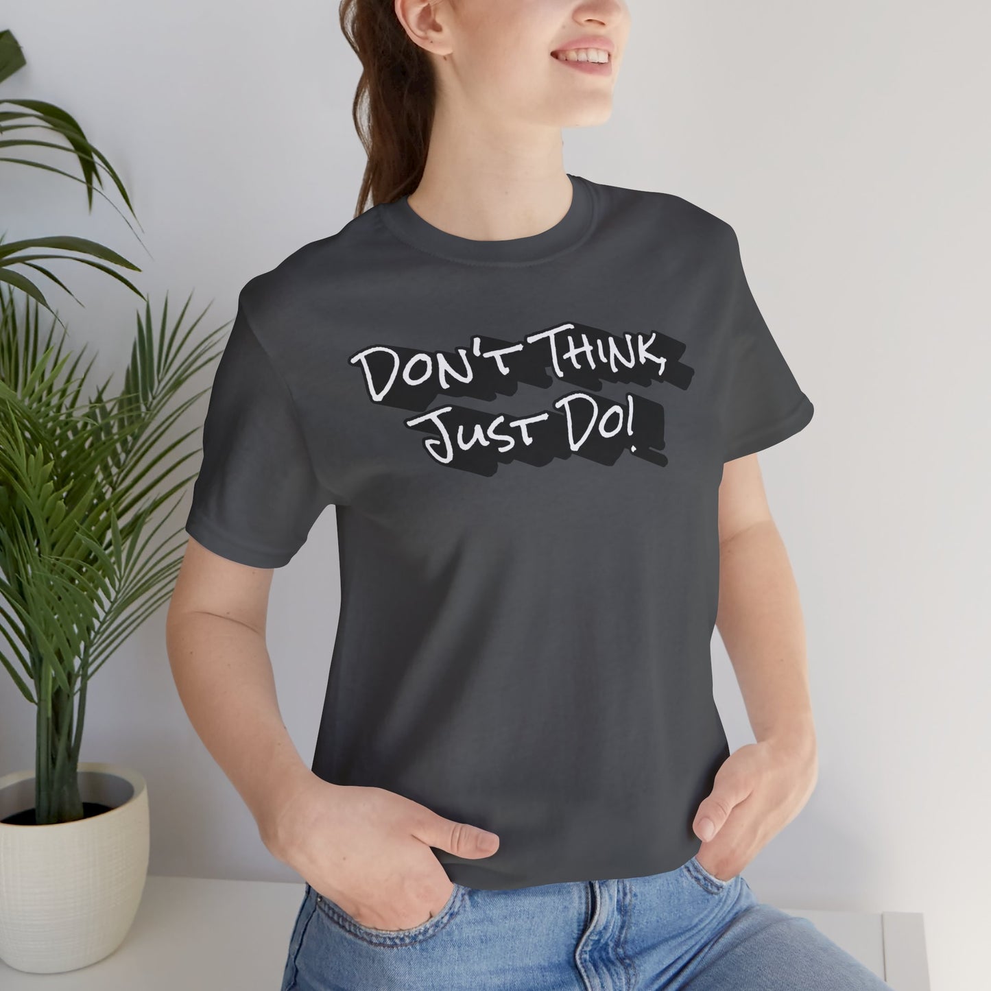 Motivational Unisex Tee - "Don't Think Just Do!"