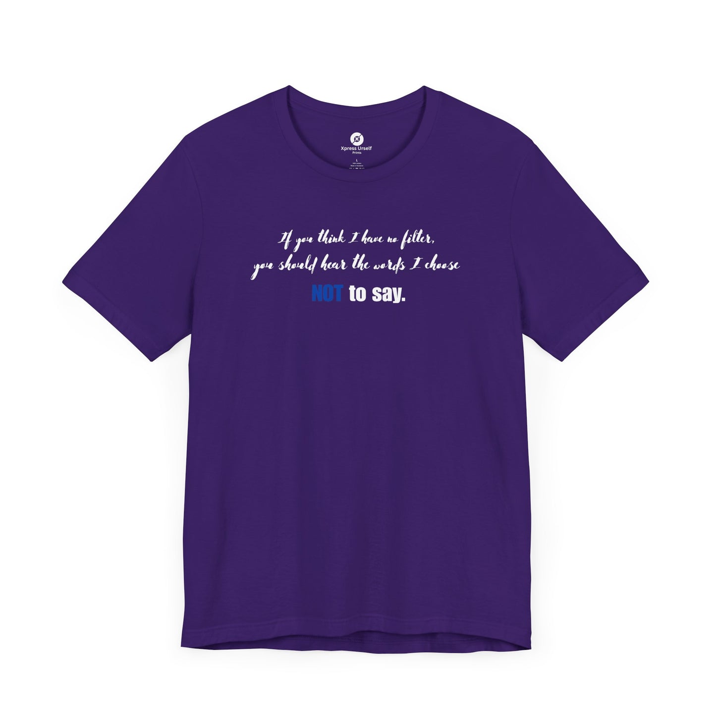 Bold Statement Tee: "If You Think I Have to Filter, You Should Hear the Words I Choose NOT to Say"