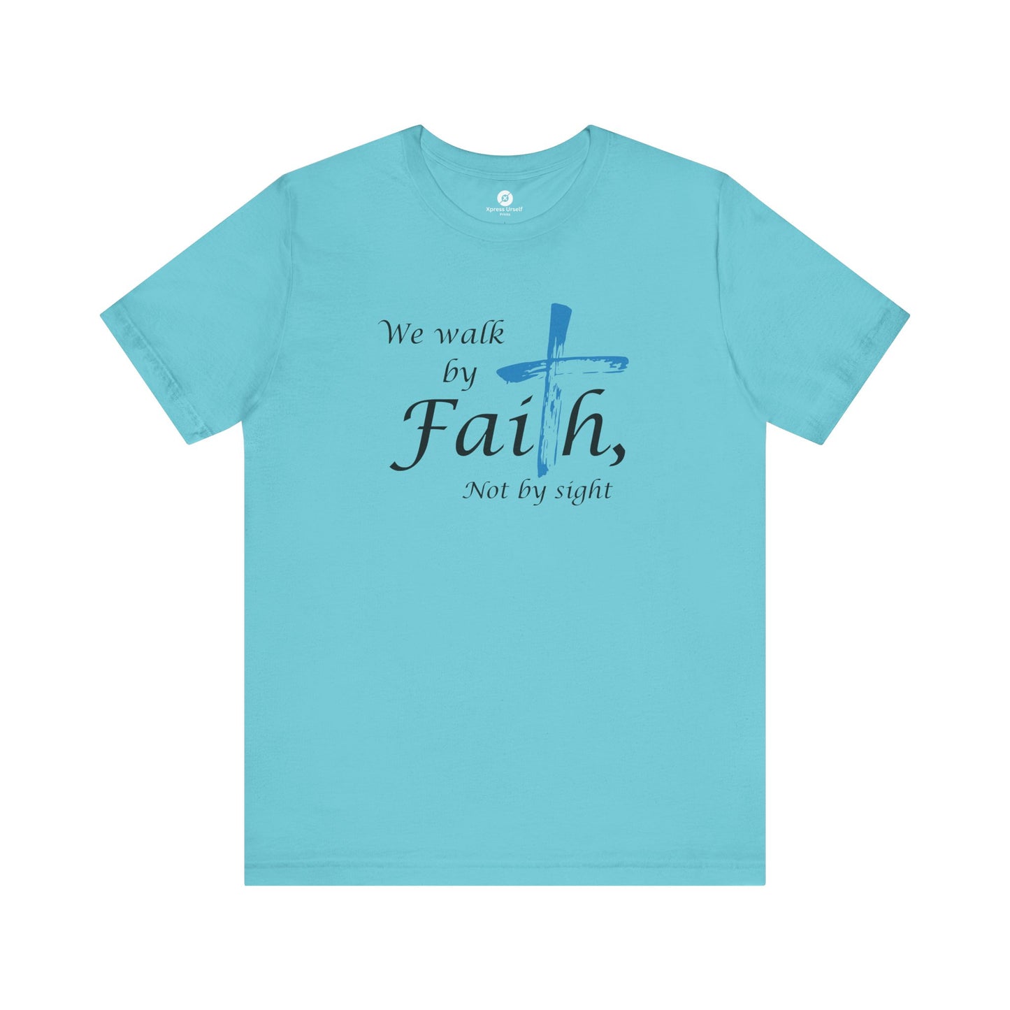 We Walk by Faith, Not by Sight - Unisex Jersey Short Sleeve T-Shirt