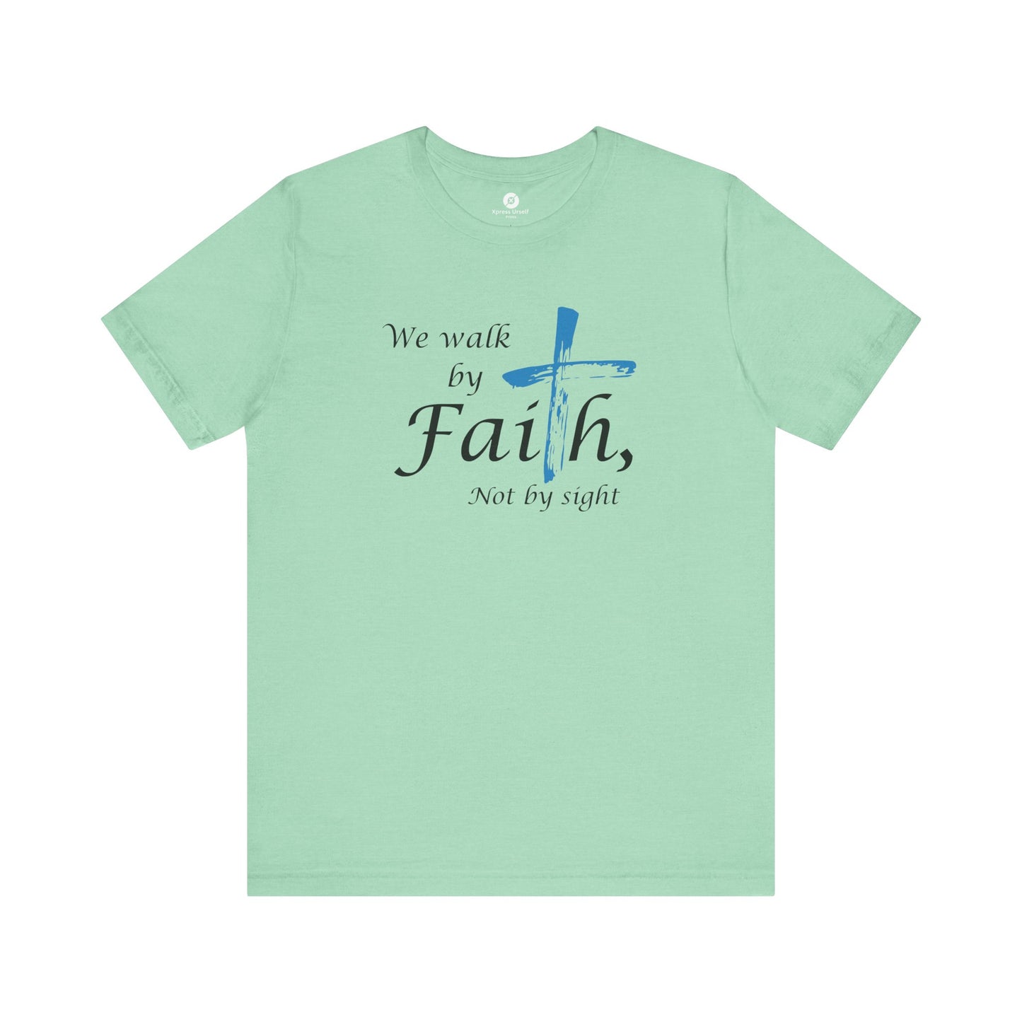 We Walk by Faith, Not by Sight - Unisex Jersey Short Sleeve T-Shirt