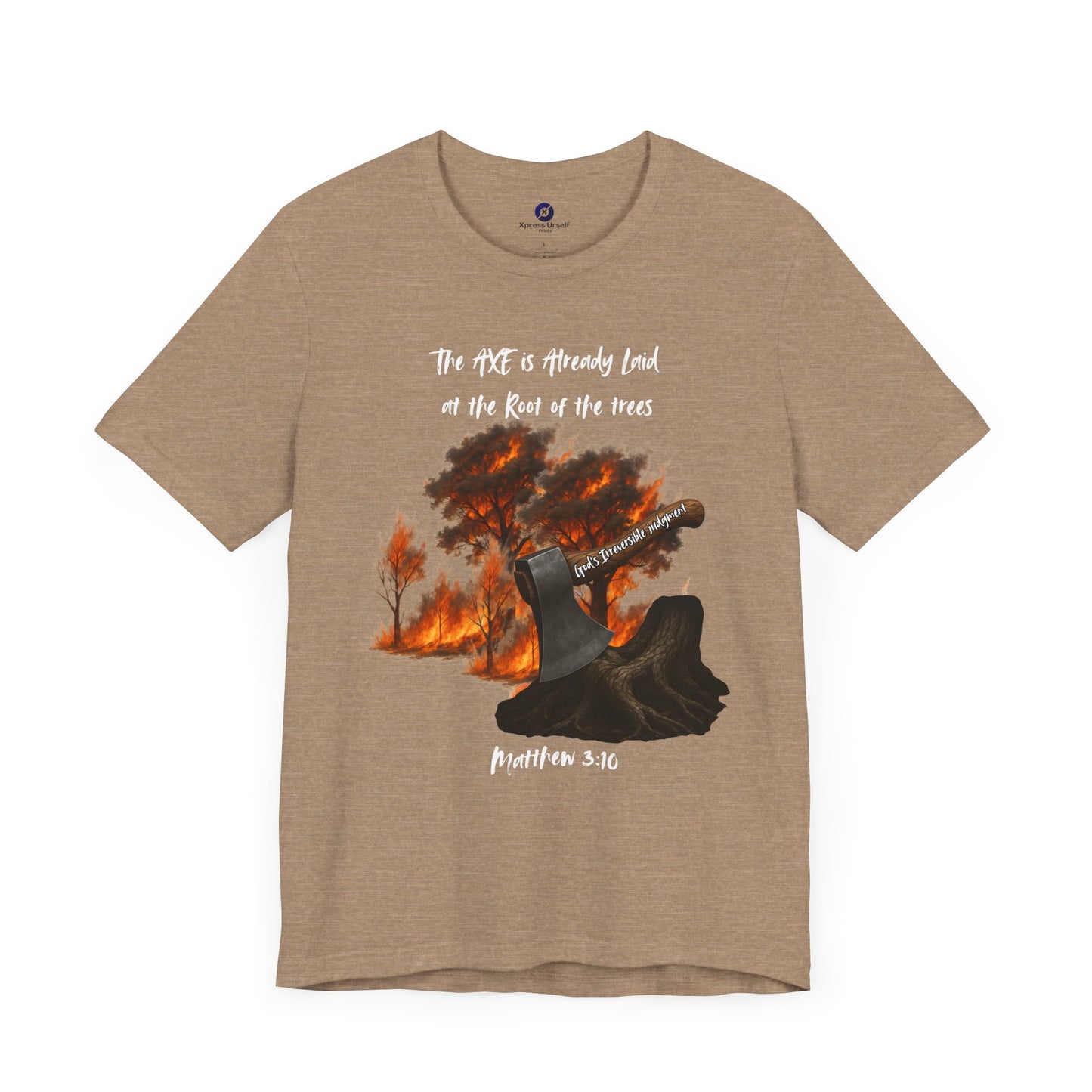 Christian Inspired Inspirational Axe laid at the root Tee