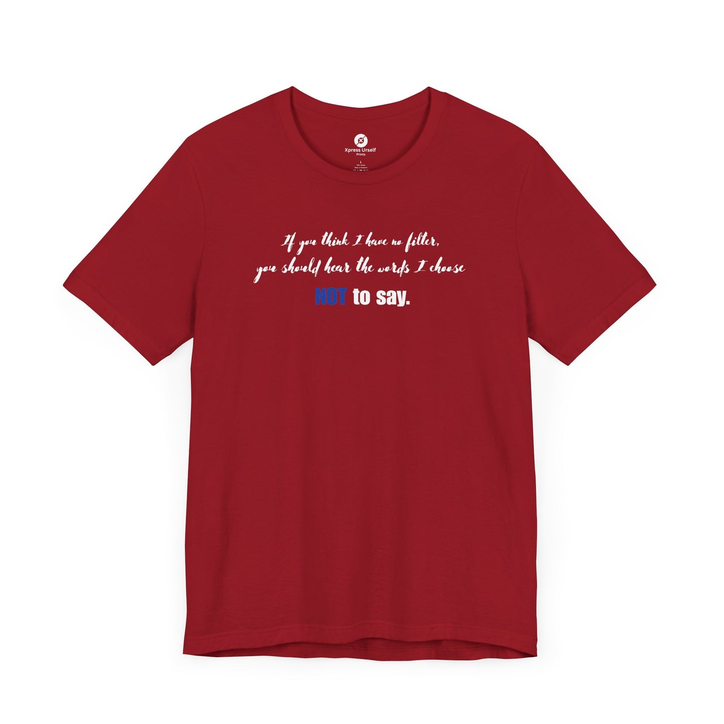 Bold Statement Tee: "If You Think I Have to Filter, You Should Hear the Words I Choose NOT to Say"