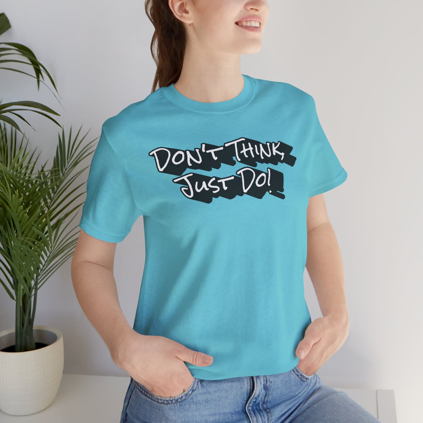 Motivational Unisex Tee - "Don't Think Just Do!"