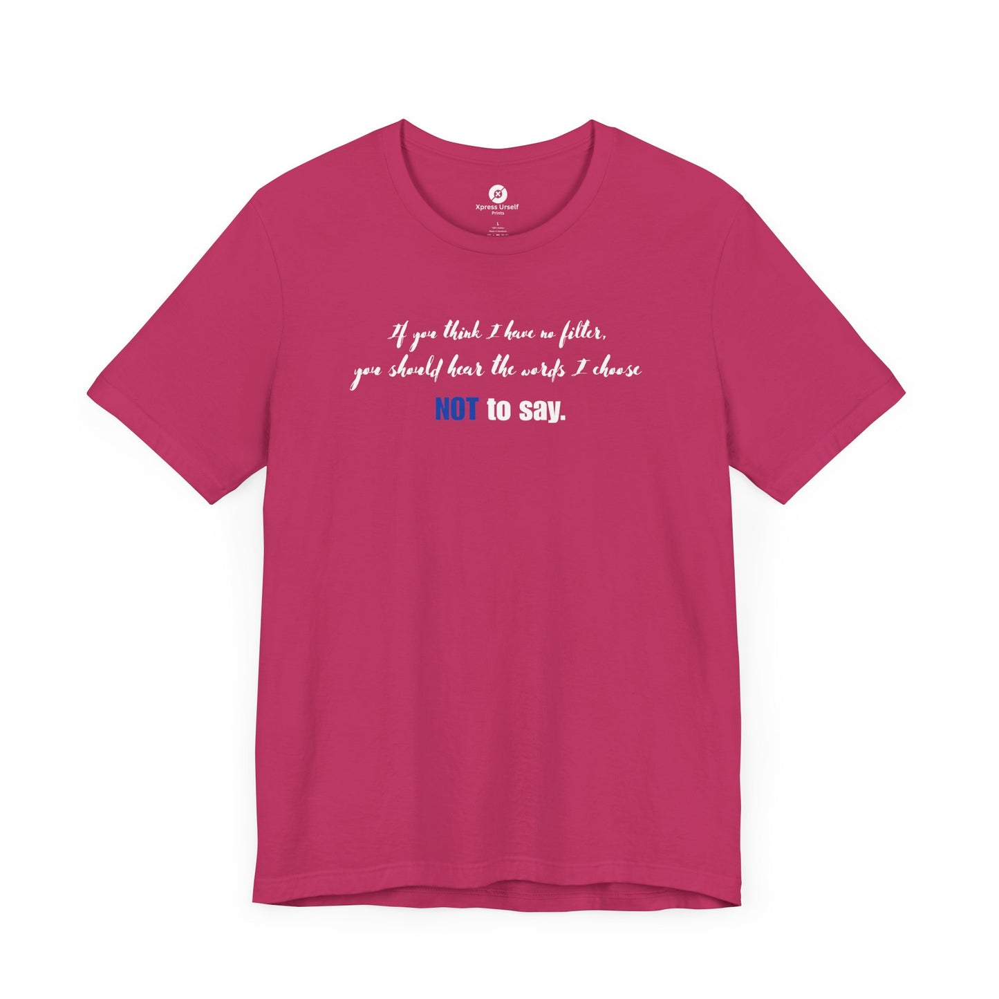 Bold Statement Tee: "If You Think I Have to Filter, You Should Hear the Words I Choose NOT to Say"