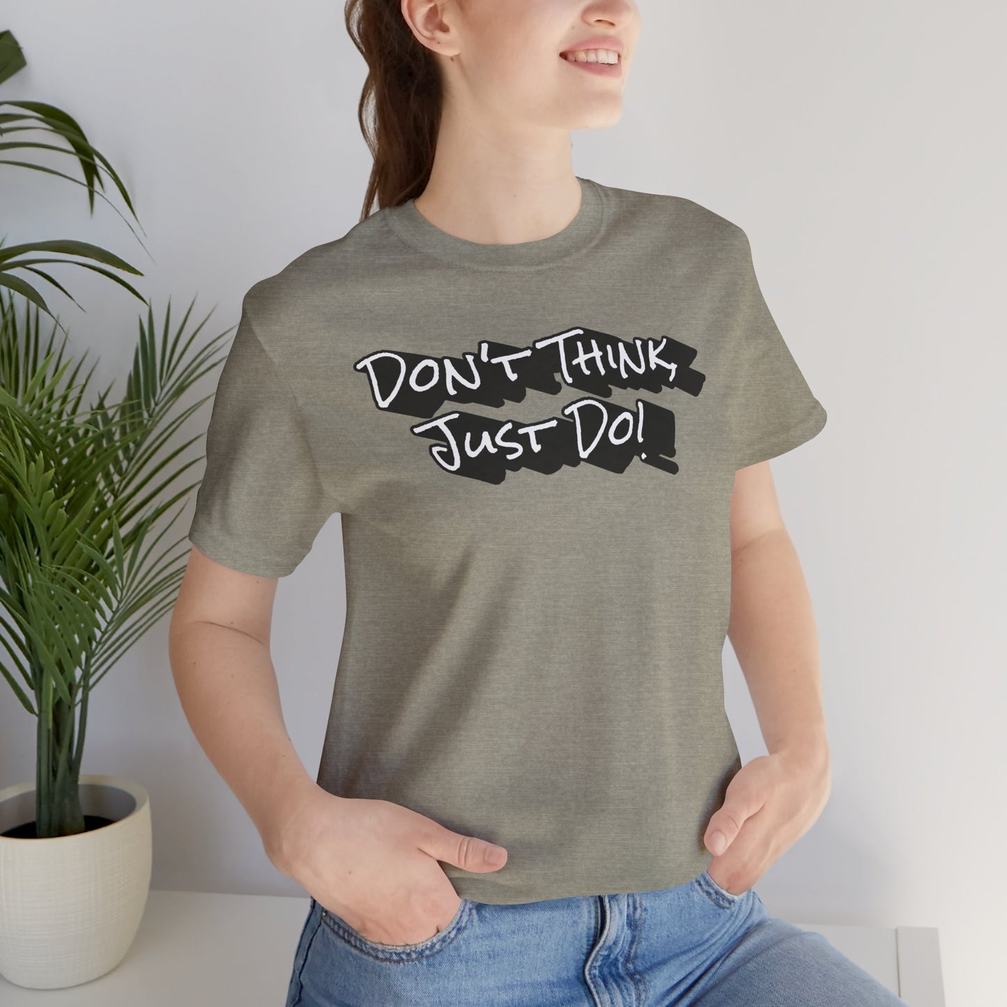 Motivational Unisex Tee - "Don't Think Just Do!"