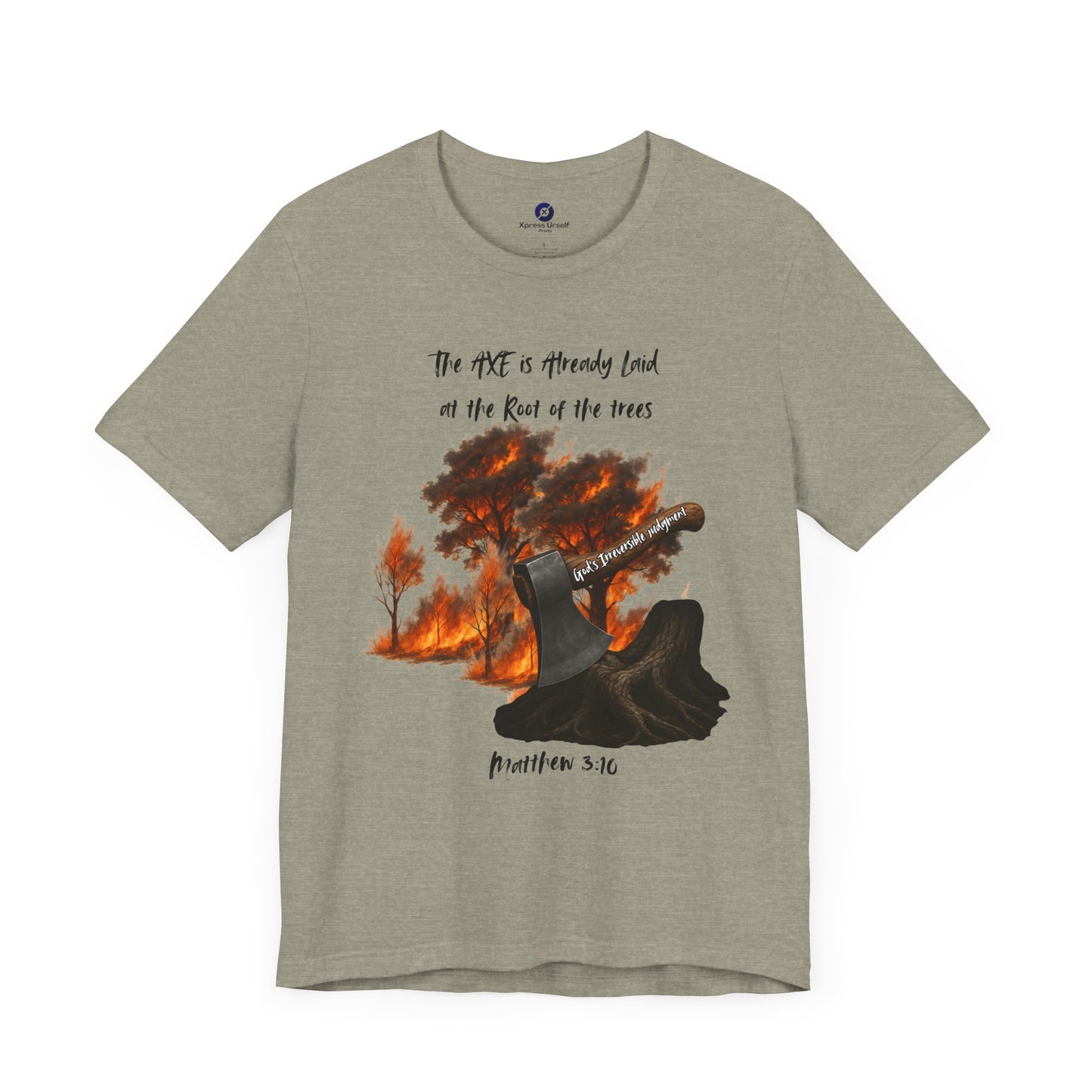 Christian Inspired Inspirational Axe laid at the root Tee
