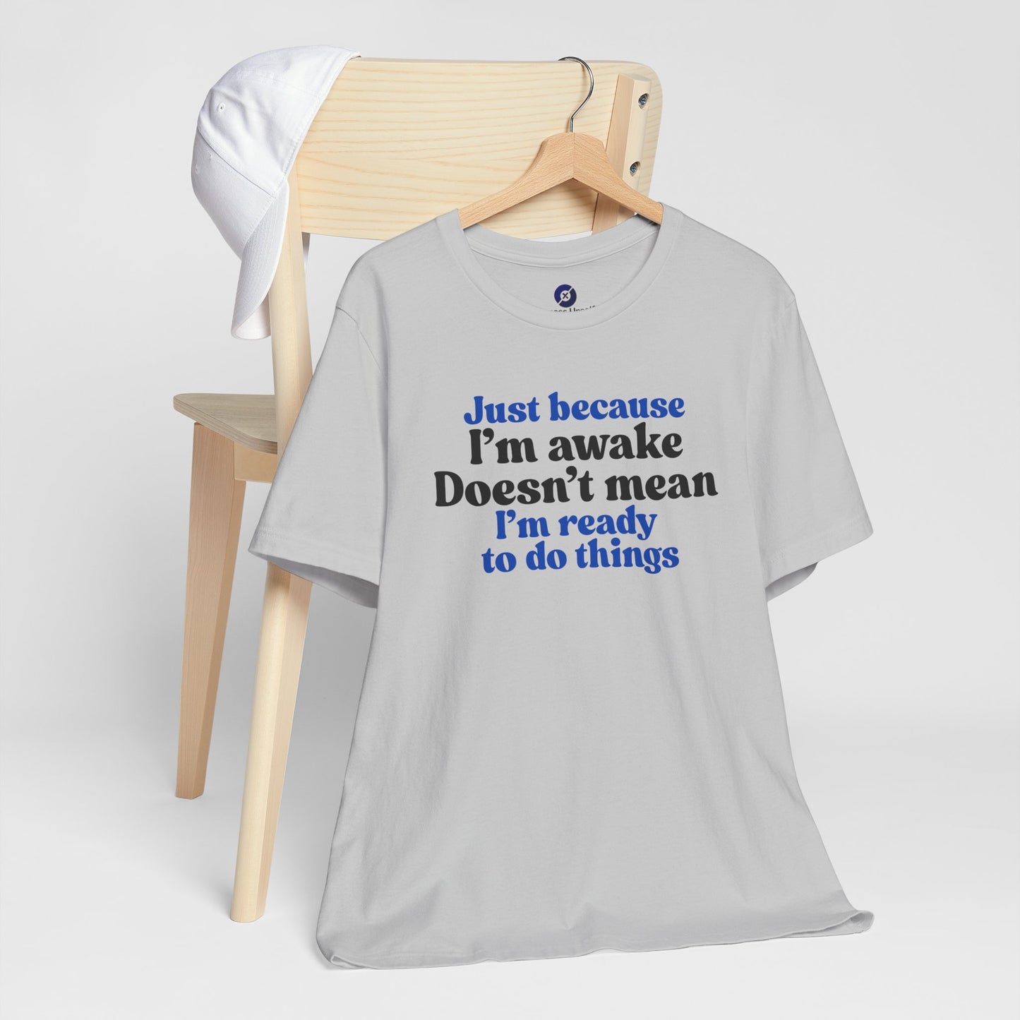 Funny Motivational Unisex T-Shirt - Just Because I'm Awake