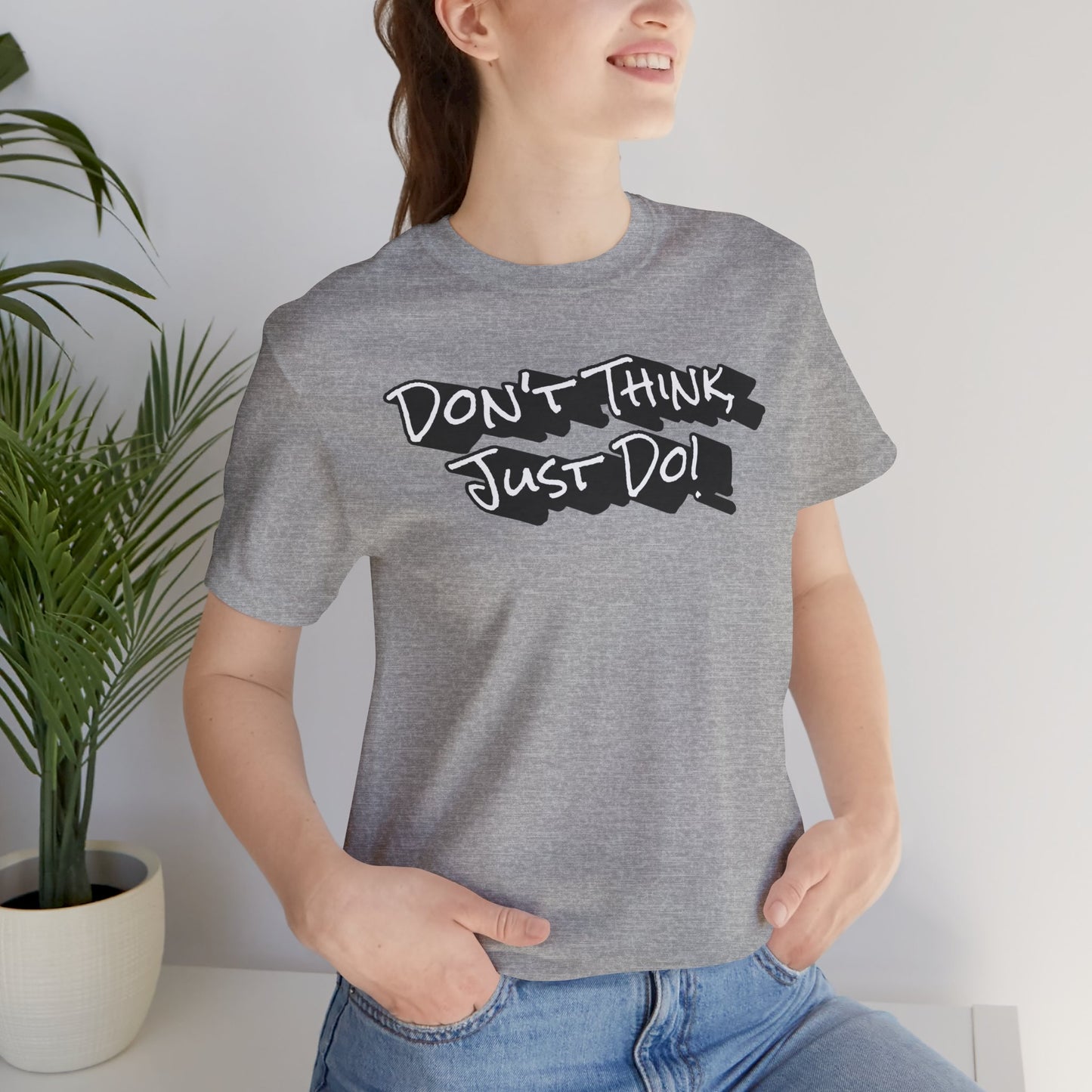 Motivational Unisex Tee - "Don't Think Just Do!"