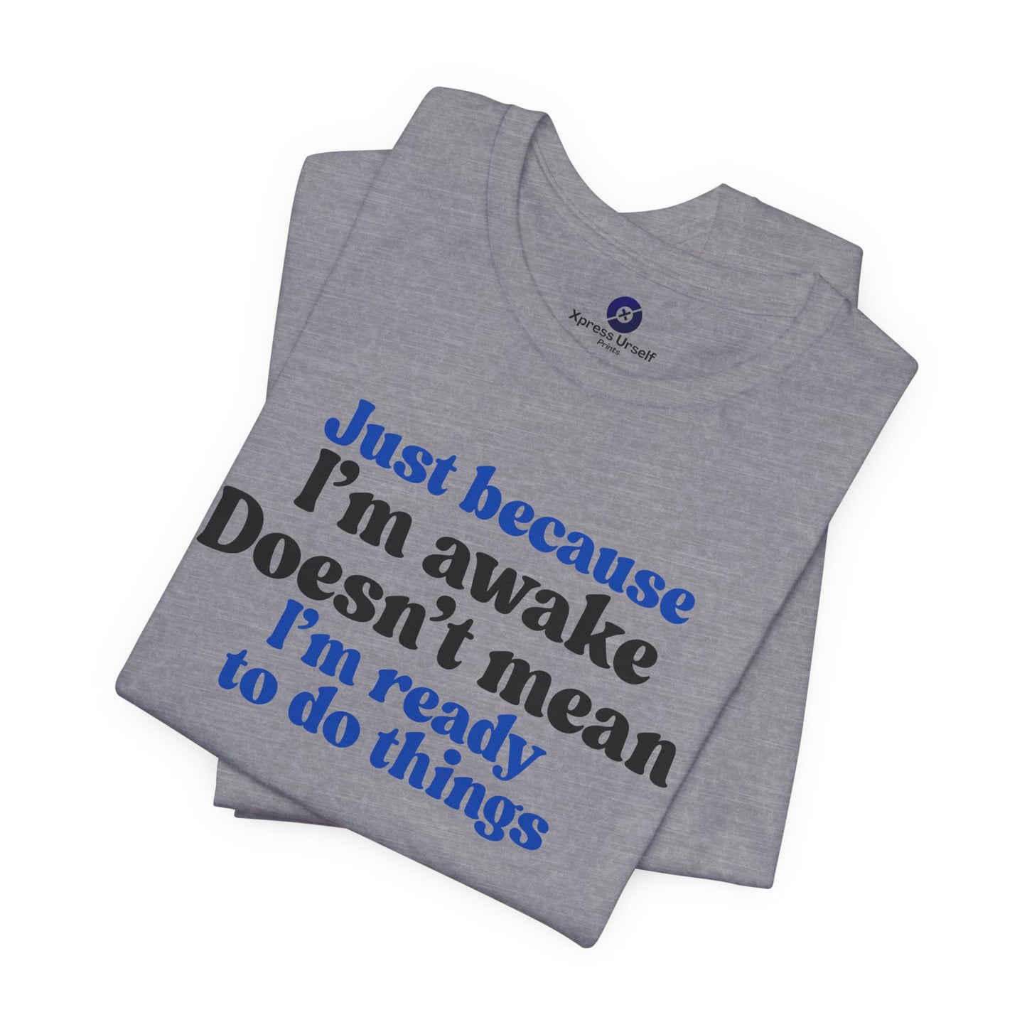 Funny Motivational Unisex T-Shirt - Just Because I'm Awake