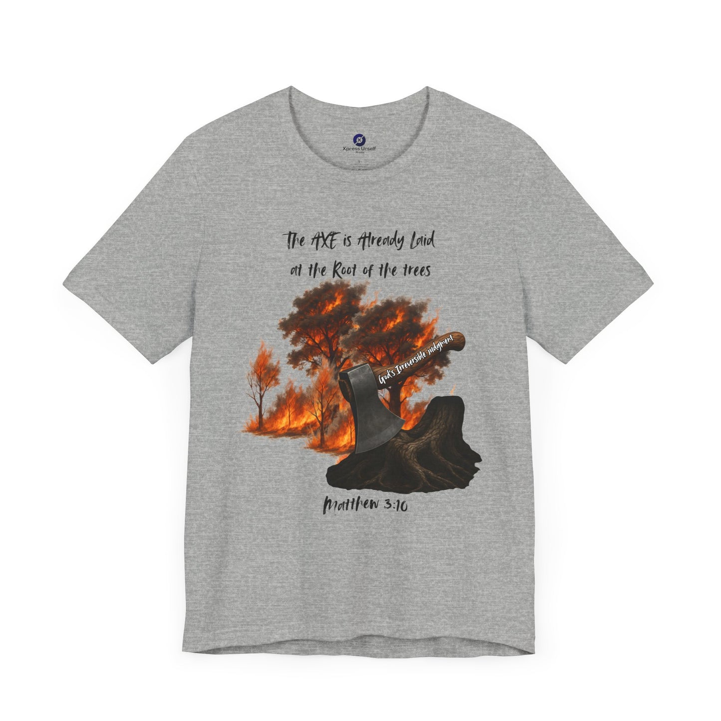 Christian Inspired Inspirational Axe laid at the root Tee