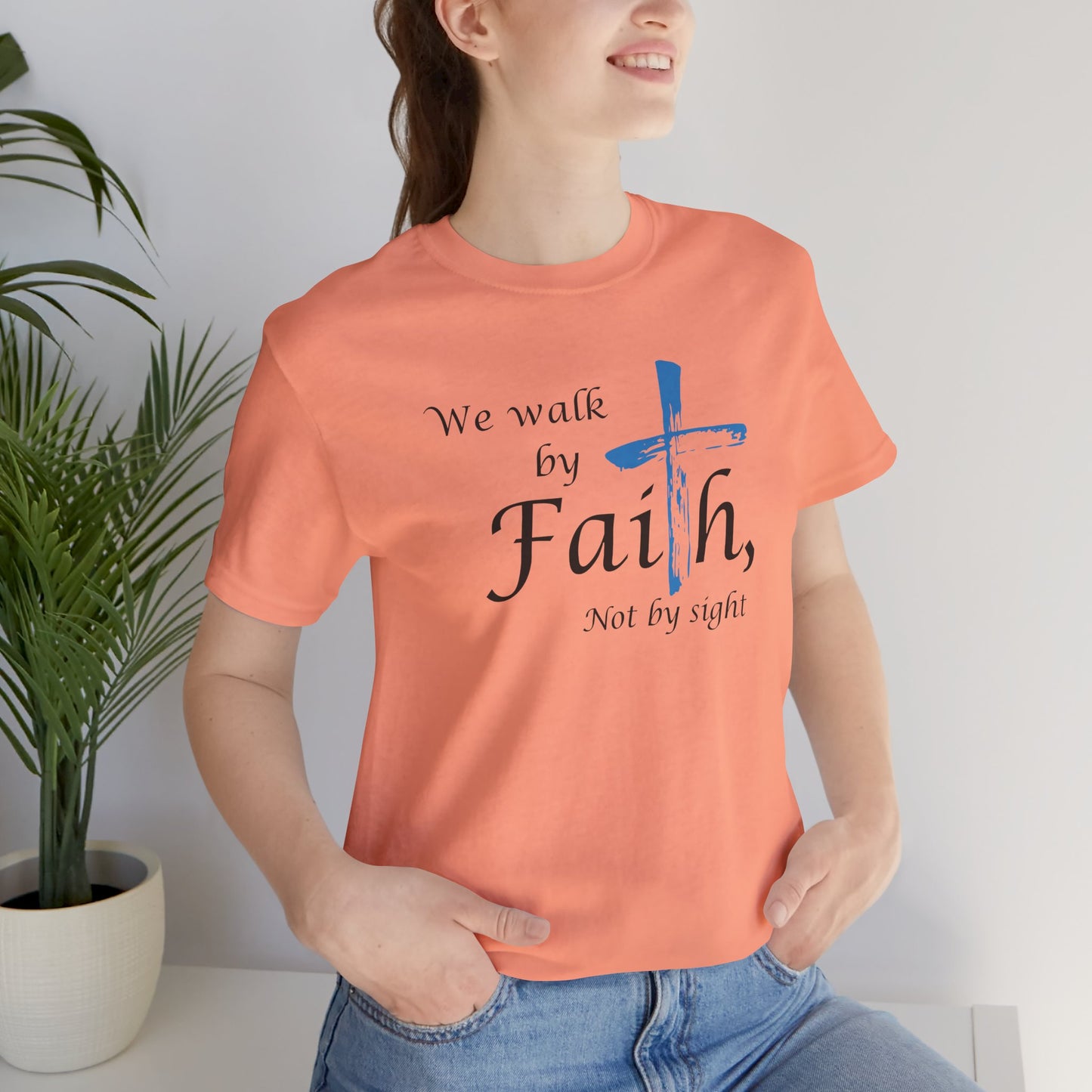 We Walk by Faith, Not by Sight - Unisex Jersey Short Sleeve T-Shirt