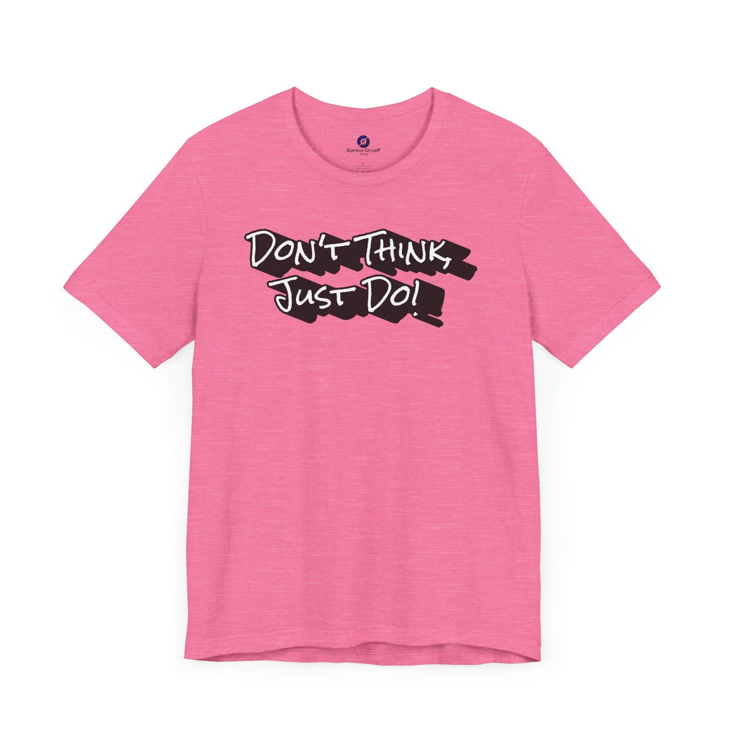 Motivational Unisex Tee - "Don't Think Just Do!"