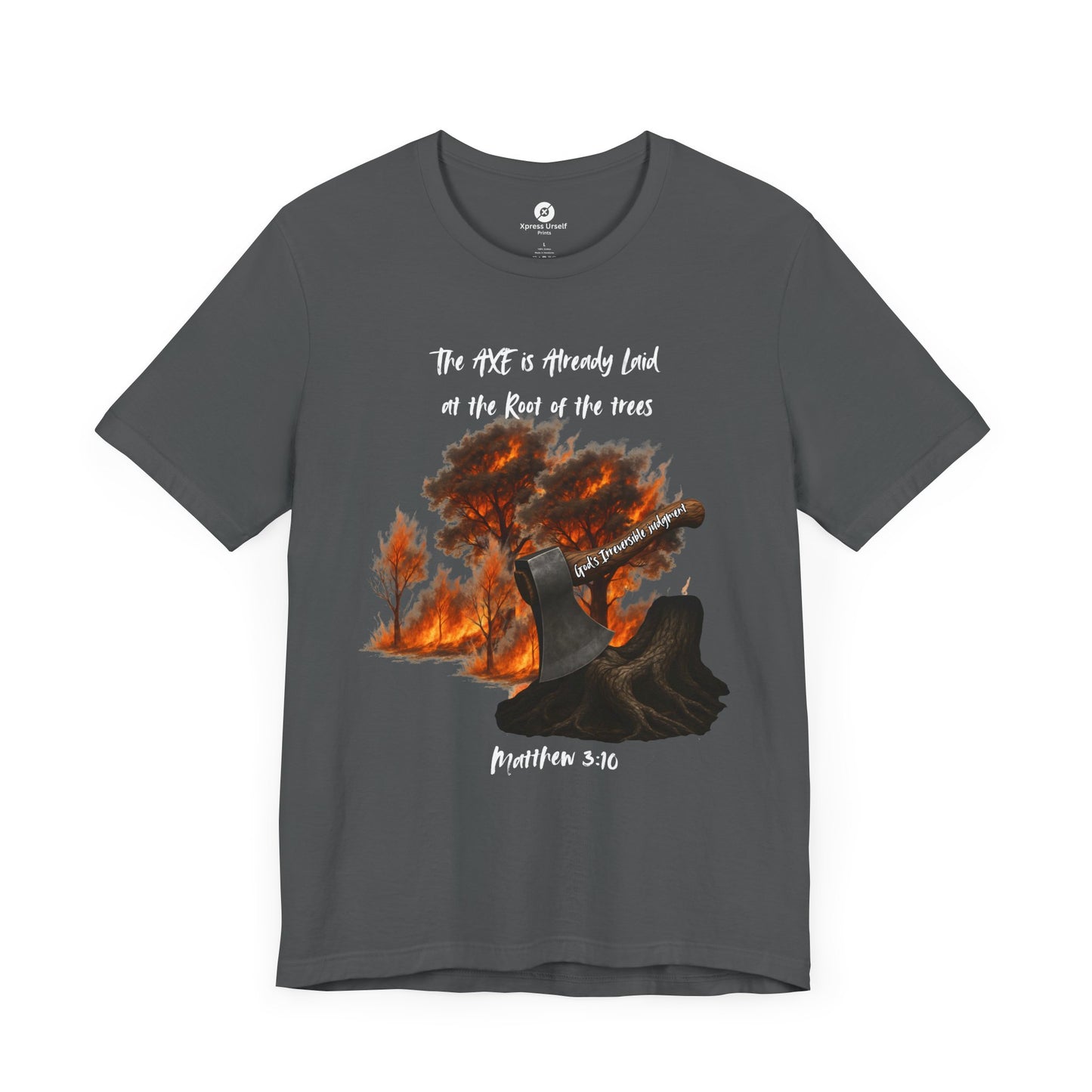 Christian Inspired Inspirational Axe laid at the root Tee
