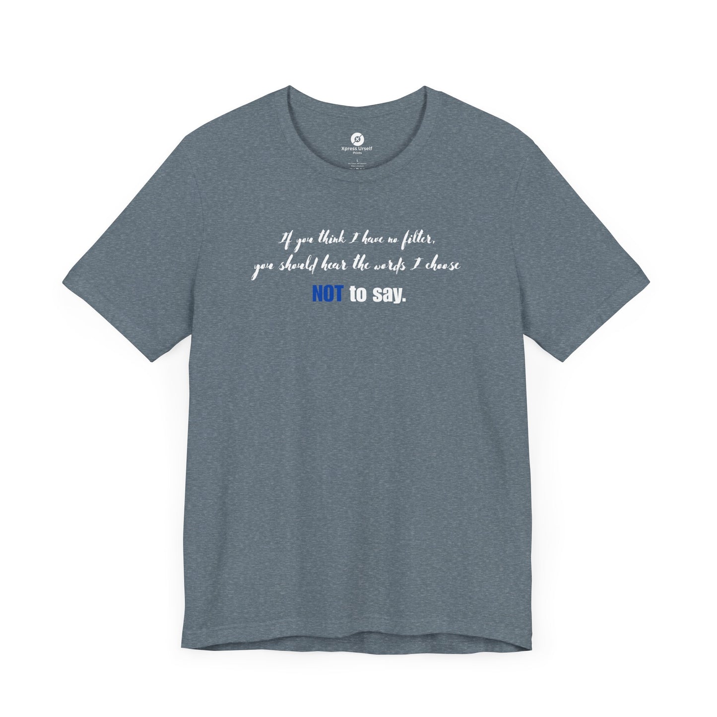 Bold Statement Tee: "If You Think I Have to Filter, You Should Hear the Words I Choose NOT to Say"