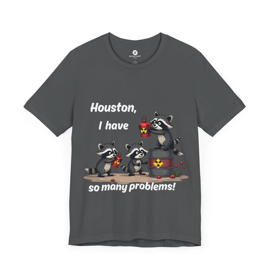 Funny Raccoon Tee - "Houston, I Have So Many Problems!" Unisex Jersey Short Sleeve Shirt