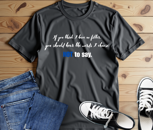 Bold Statement Tee: "If You Think I Have to Filter, You Should Hear the Words I Choose NOT to Say"