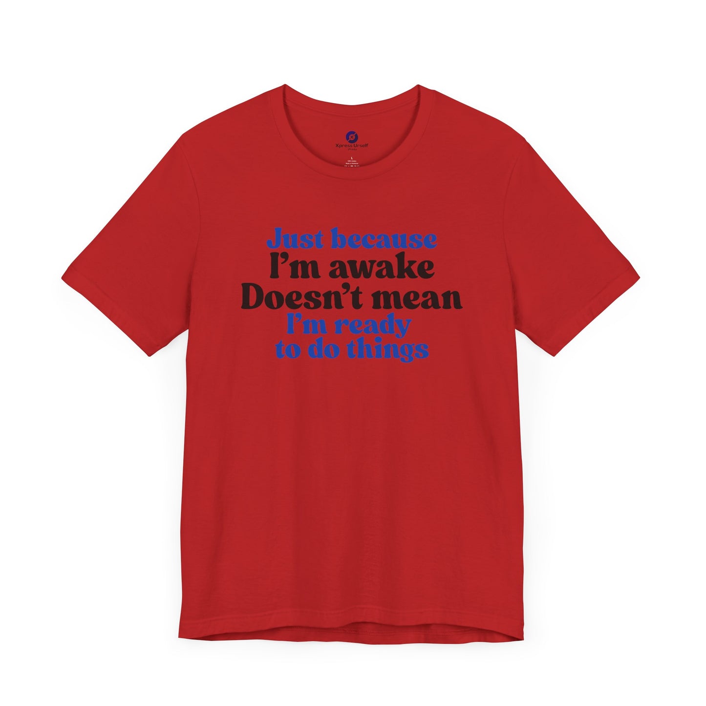 Funny Motivational Unisex T-Shirt - Just Because I'm Awake