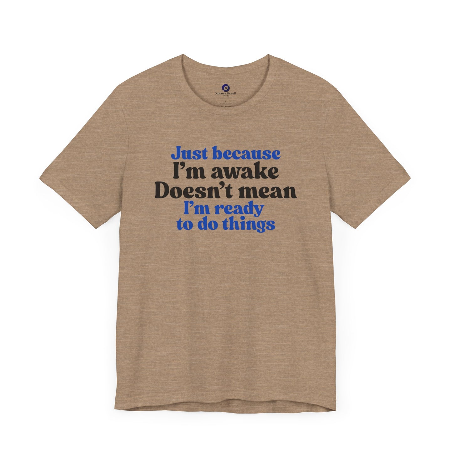 Funny Motivational Unisex T-Shirt - Just Because I'm Awake
