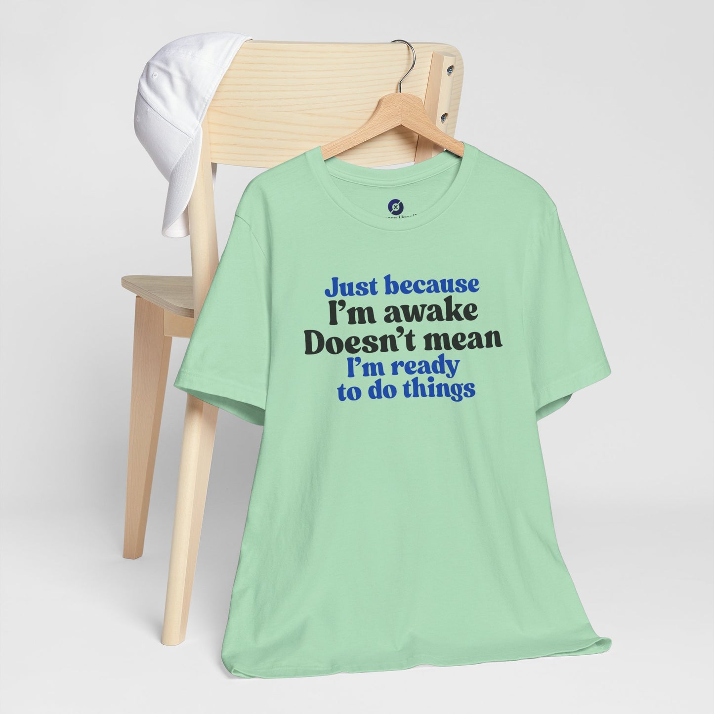 Funny Motivational Unisex T-Shirt - Just Because I'm Awake
