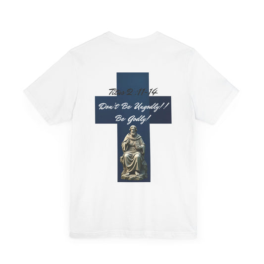 Inspirational Christian Tee - 'Be Godly!' & Cross Design