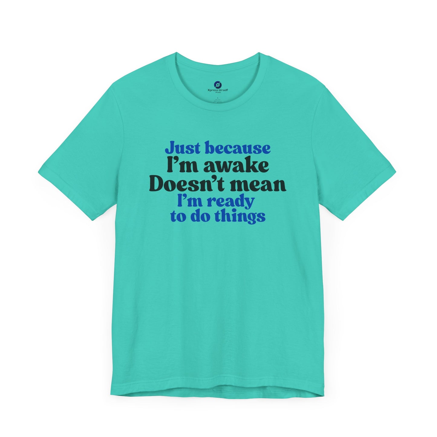 Funny Motivational Unisex T-Shirt - Just Because I'm Awake