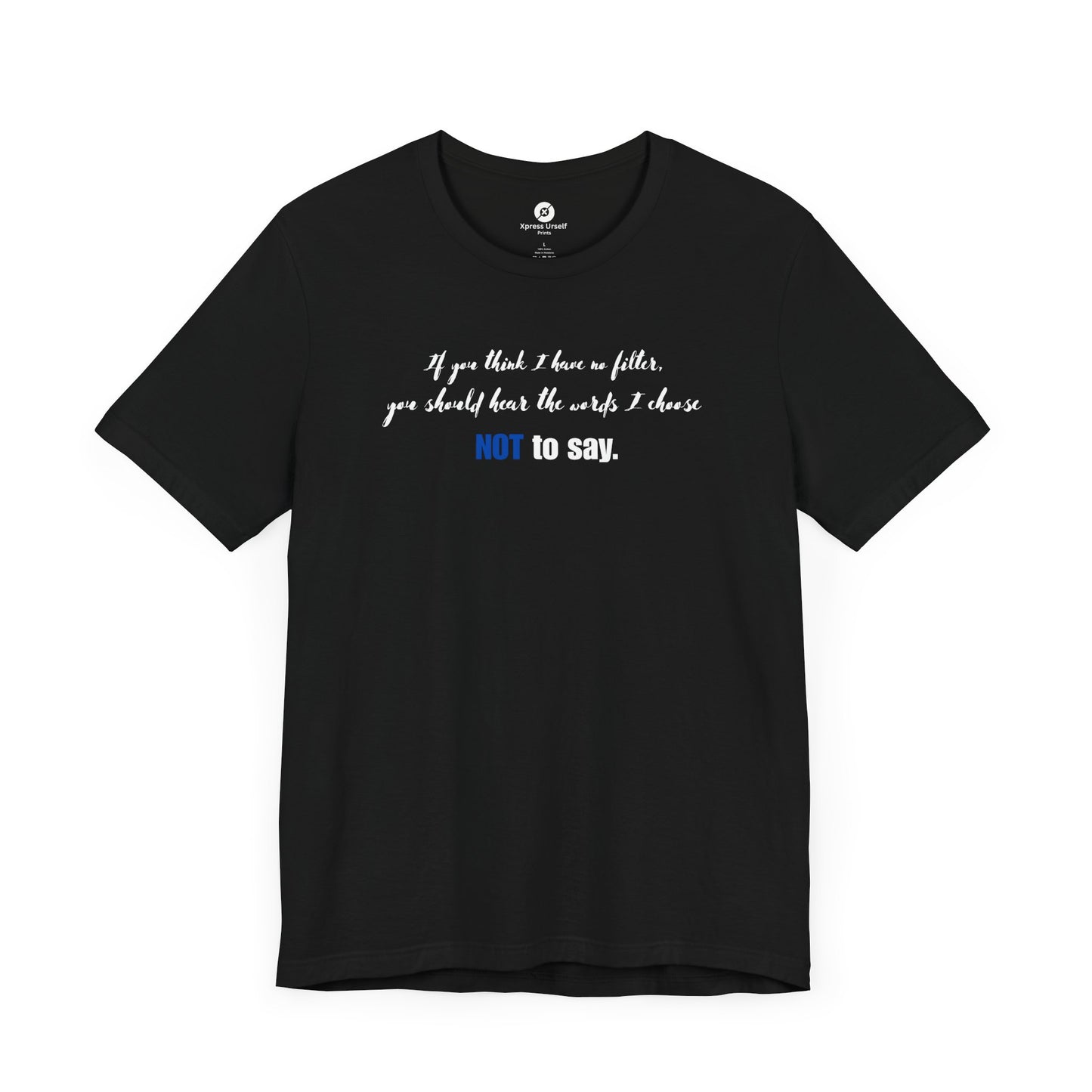 Bold Statement Tee: "If You Think I Have to Filter, You Should Hear the Words I Choose NOT to Say"