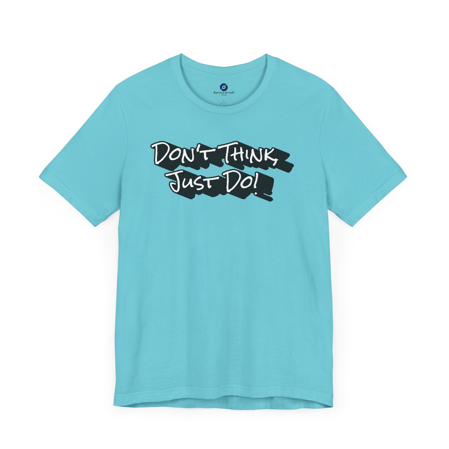 Motivational Unisex Tee - "Don't Think Just Do!"