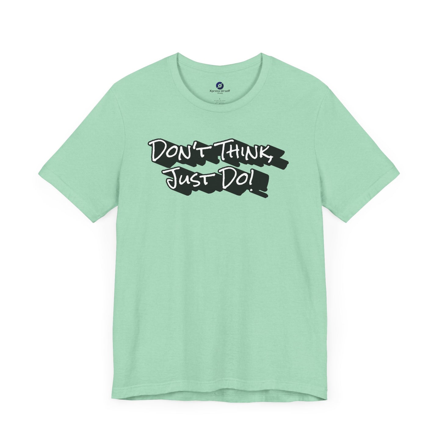 Motivational Unisex Tee - "Don't Think Just Do!"