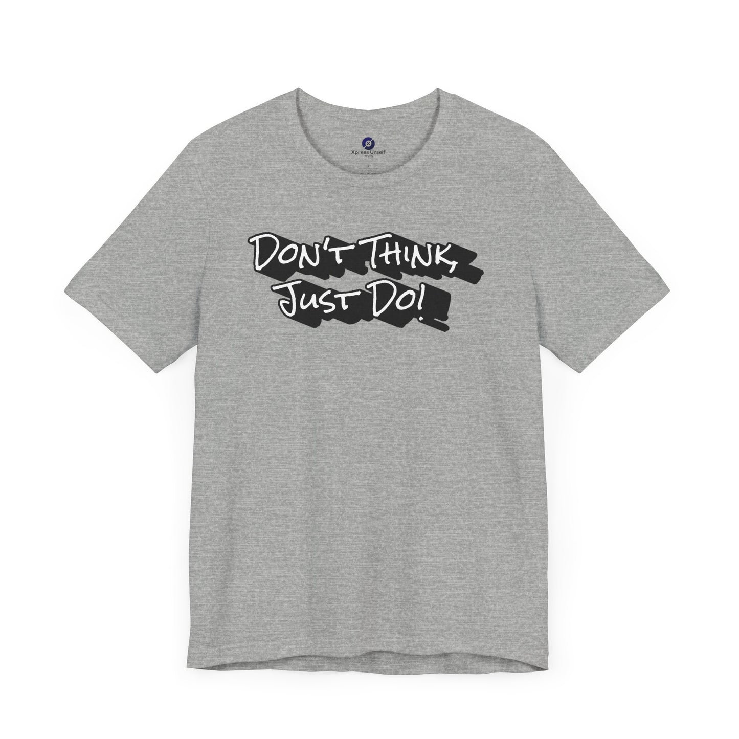 Motivational Unisex Tee - "Don't Think Just Do!"