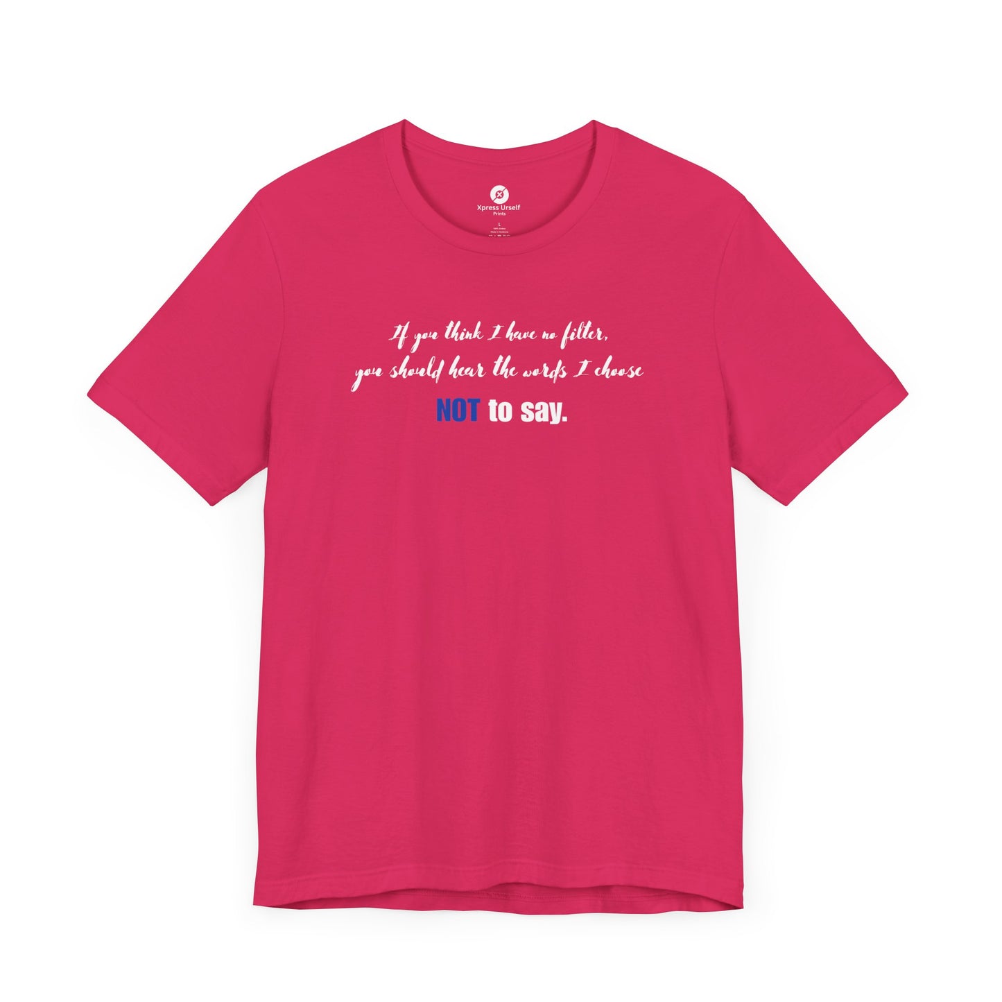 Bold Statement Tee: "If You Think I Have to Filter, You Should Hear the Words I Choose NOT to Say"