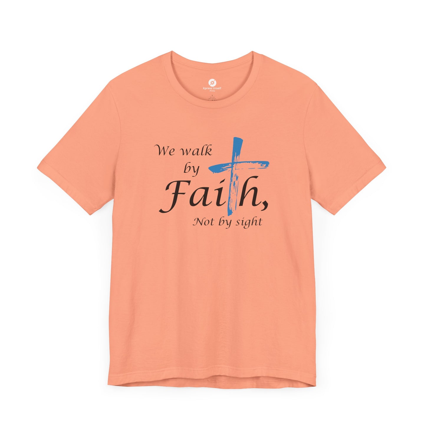 We Walk by Faith, Not by Sight - Unisex Jersey Short Sleeve T-Shirt