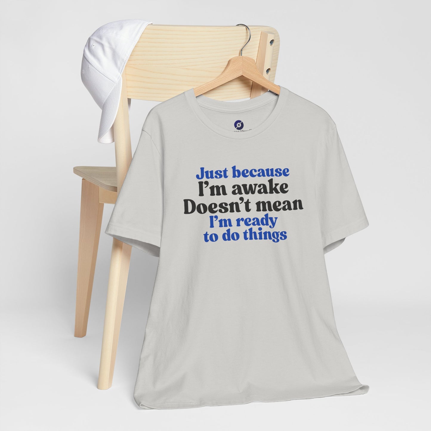 Funny Motivational Unisex T-Shirt - Just Because I'm Awake