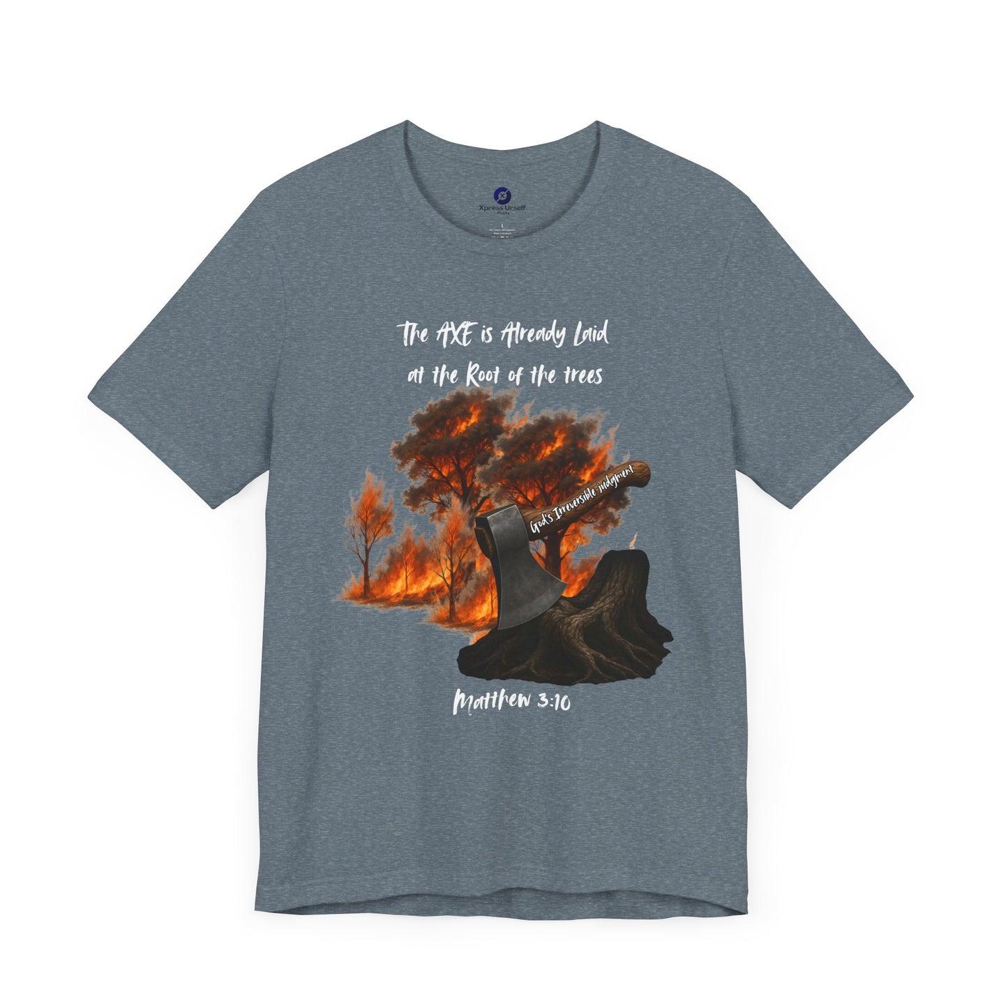 Christian Inspired Inspirational Axe laid at the root Tee