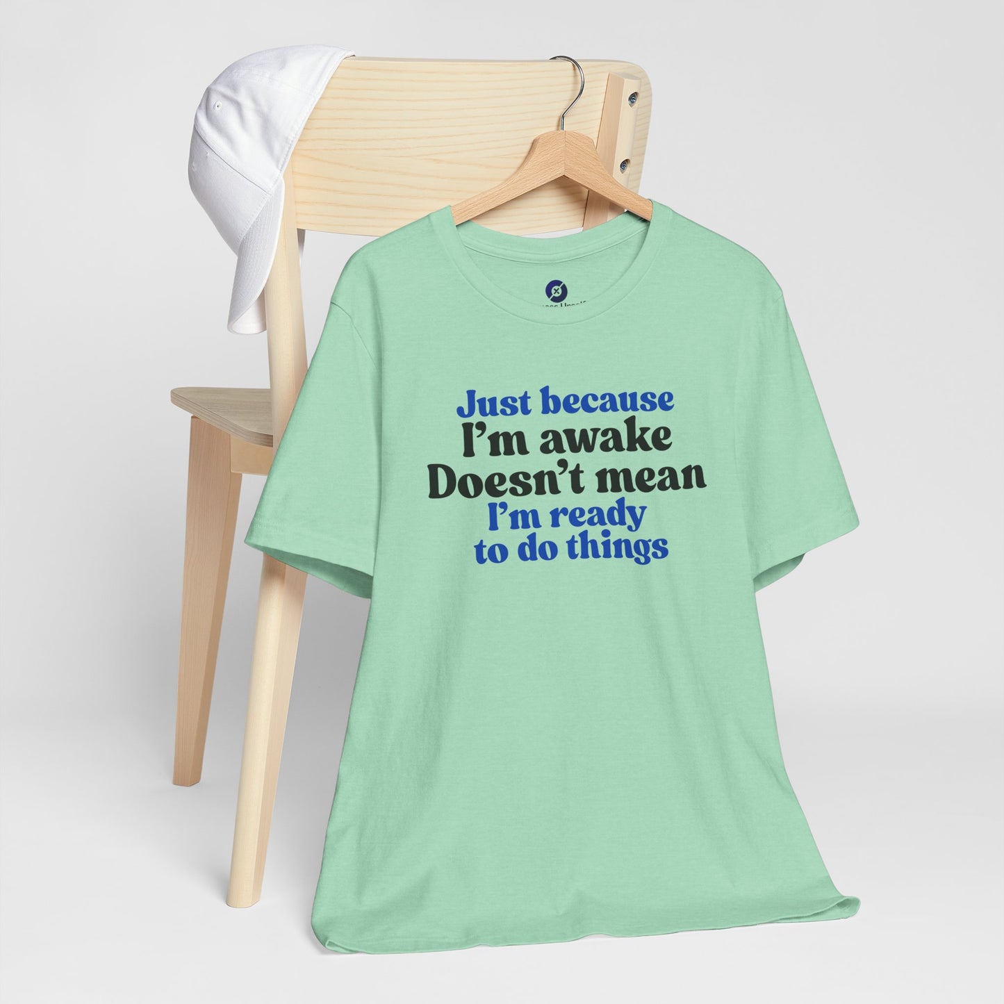 Funny Motivational Unisex T-Shirt - Just Because I'm Awake