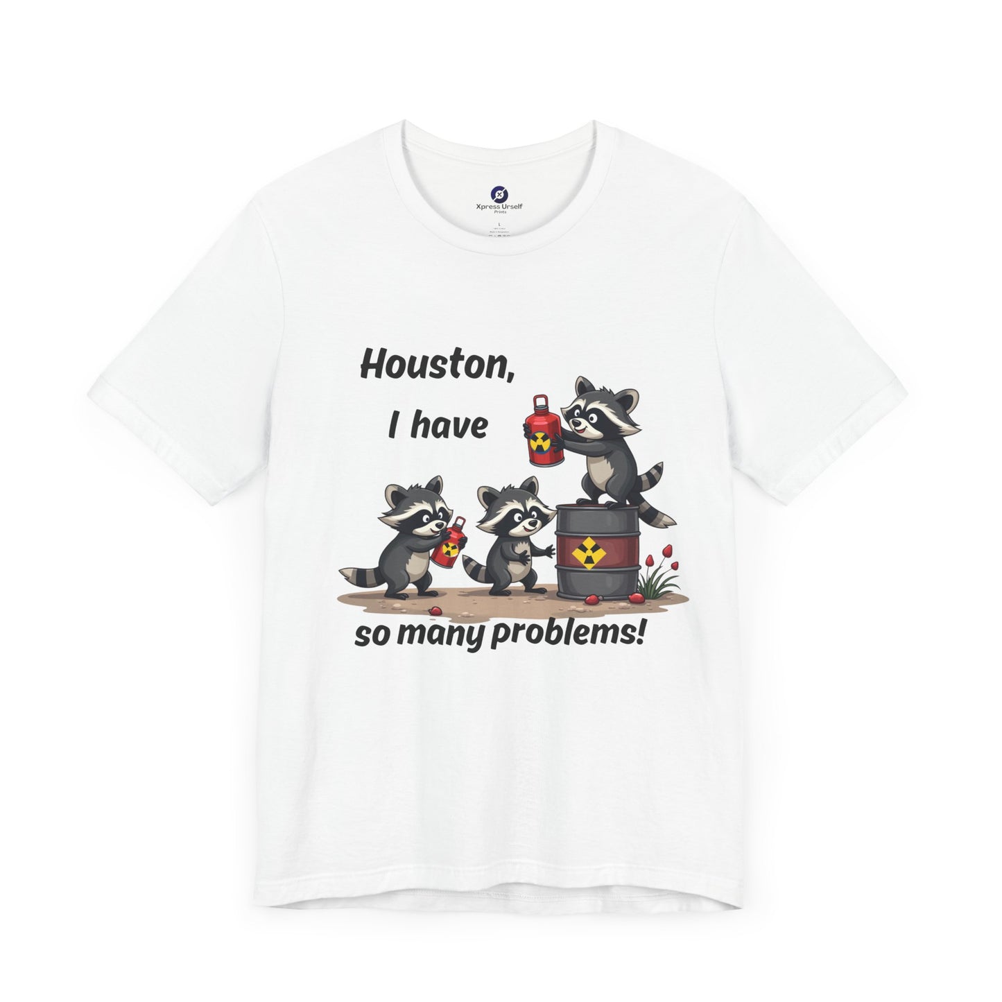 Funny Raccoon Tee - "Houston, I Have So Many Problems!" Unisex Jersey Short Sleeve Shirt