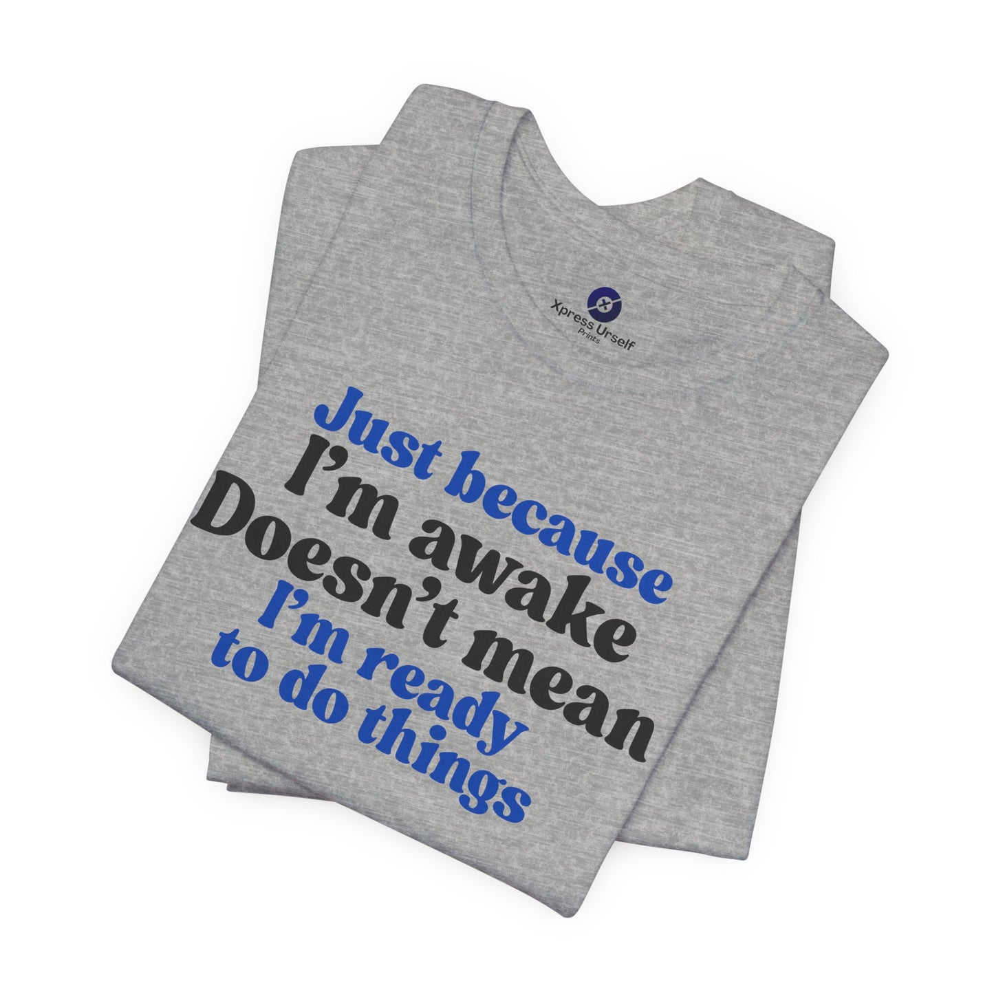 Funny Motivational Unisex T-Shirt - Just Because I'm Awake