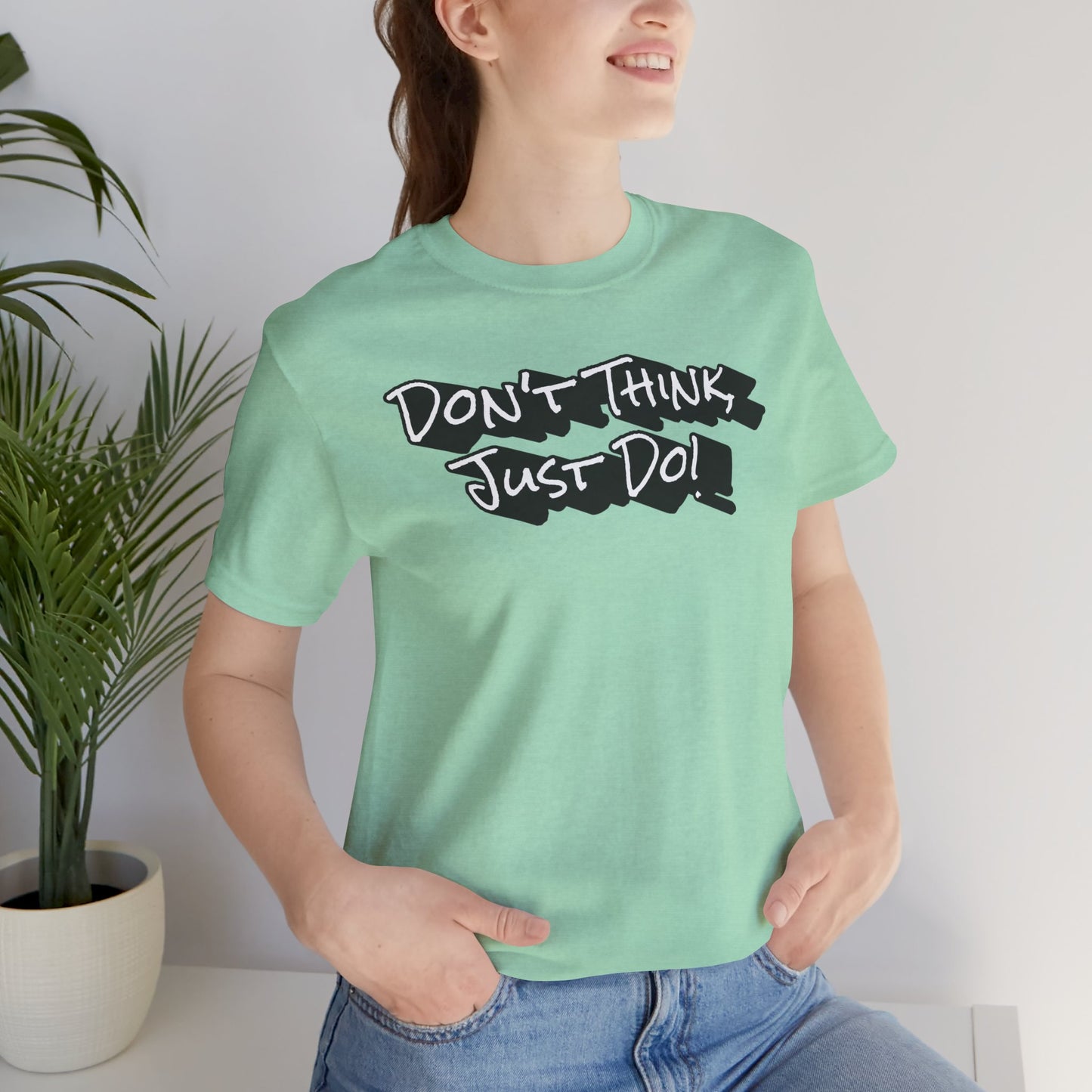 Motivational Unisex Tee - "Don't Think Just Do!"