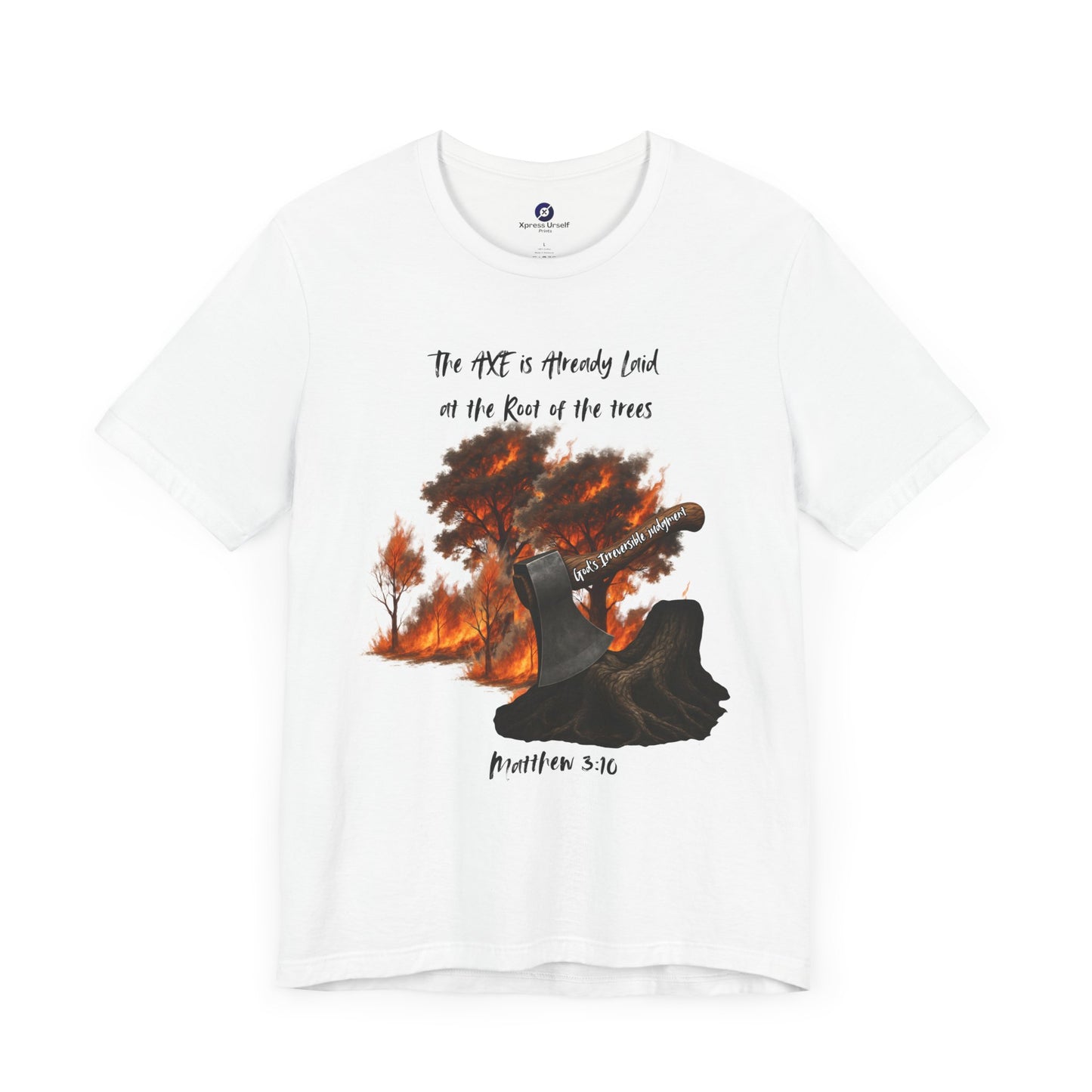 Christian Inspired Inspirational Axe laid at the root Tee