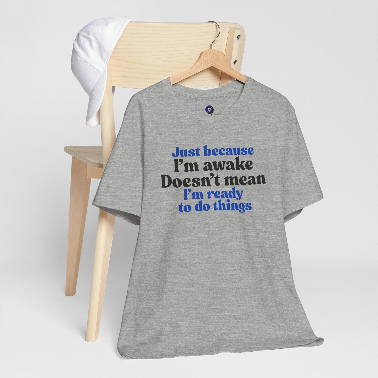 Funny Motivational Unisex T-Shirt - Just Because I'm Awake