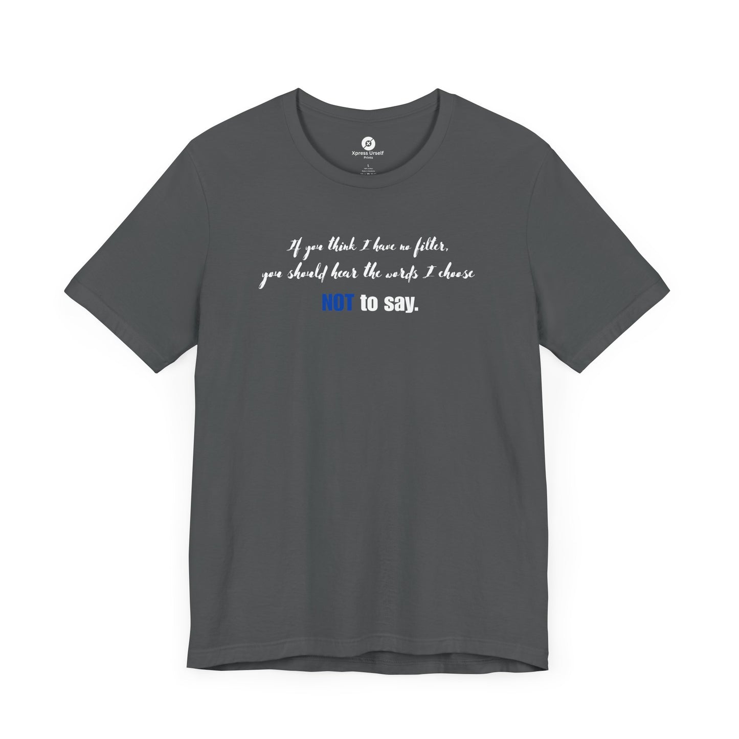 Bold Statement Tee: "If You Think I Have to Filter, You Should Hear the Words I Choose NOT to Say"