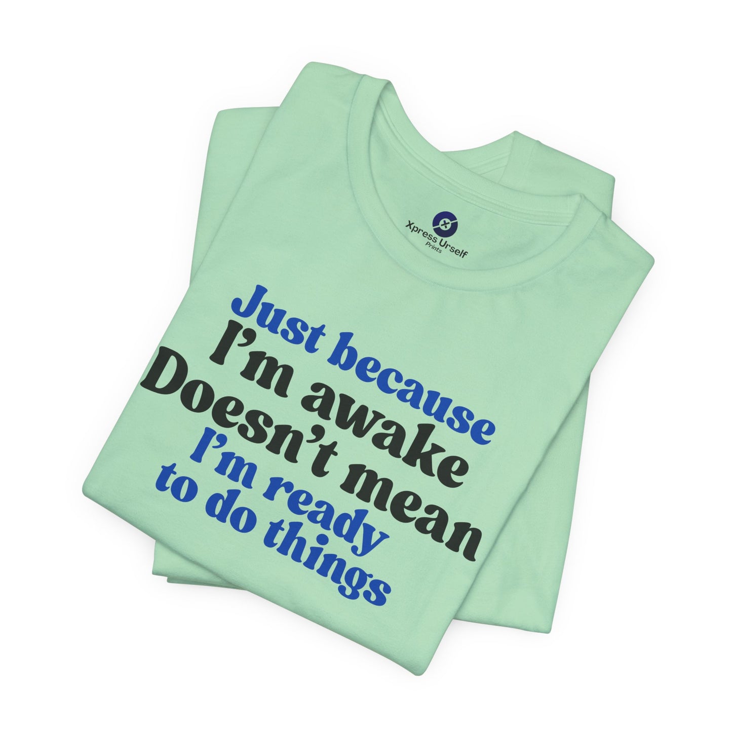 Funny Motivational Unisex T-Shirt - Just Because I'm Awake