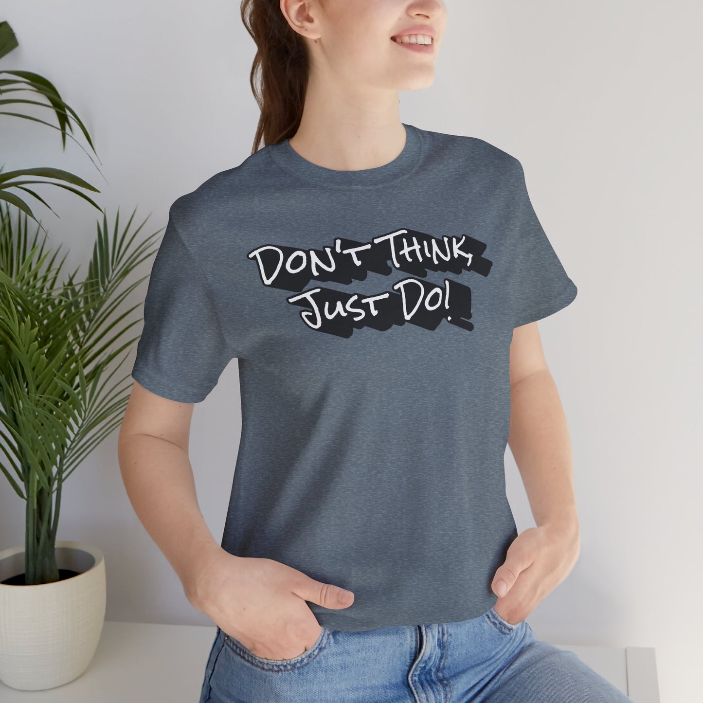 Motivational Unisex Tee - "Don't Think Just Do!"